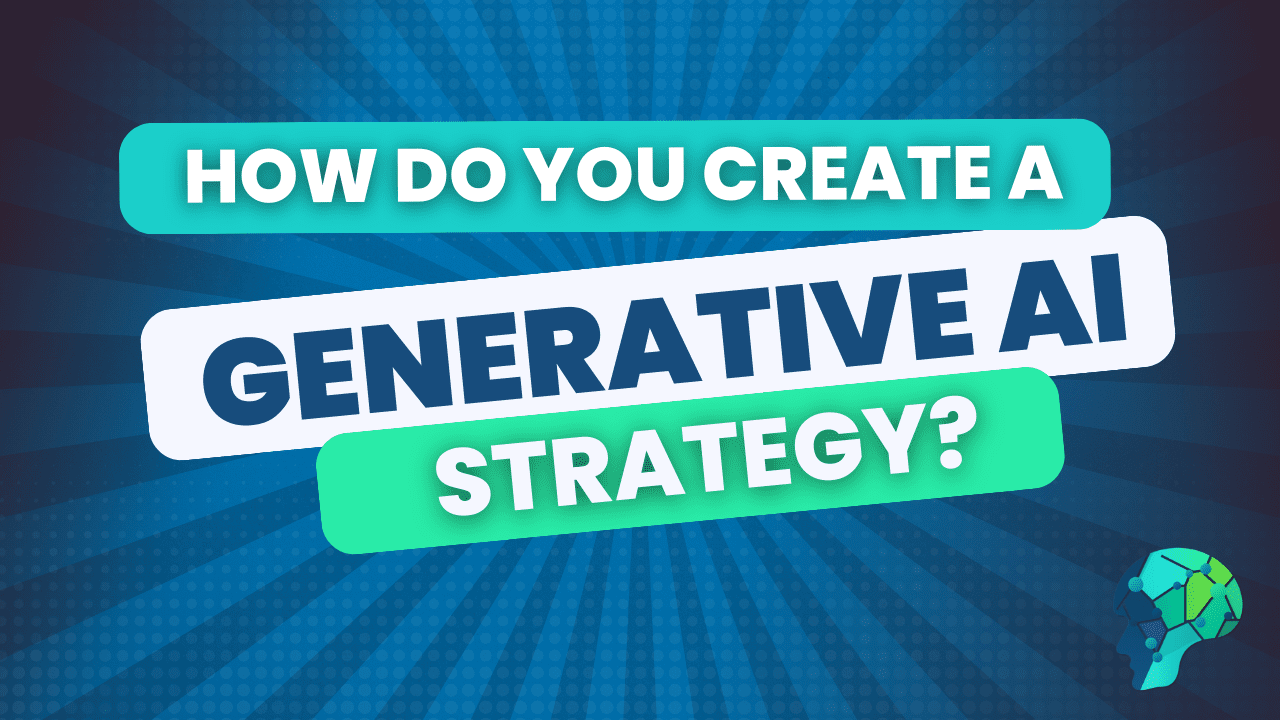 How do you create a generative AI strategy?
